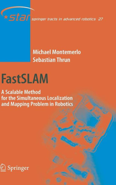 FastSLAM: A Scalable Method for the Simultaneous Localization and Mapping Problem in Robotics / Edition 1