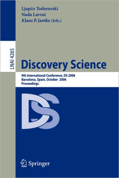 Discovery Science: 9th International Conference, DS 2006, Barcelona, Spain, October 7-10, 2006, Proceedings / Edition 1