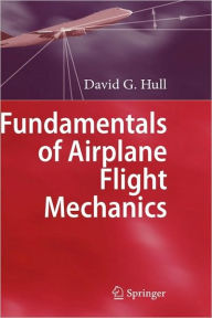 Title: Fundamentals of Airplane Flight Mechanics / Edition 1, Author: David G. Hull