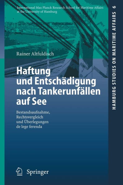 Haftung und Entschädigung nach Tankerunfällen auf See: Bestandsaufnahme, Rechtsvergleich und Überlegungen de lege ferenda / Edition 1