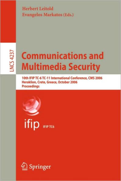 Communications and Multimedia Security: 10th IFIP TC-6 TC 11 International Conference, CMS 2006, Heraklion Crete, Greece, October 19-21, 2006, Proceedings / Edition 1