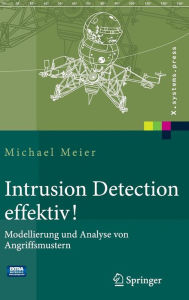Title: Intrusion Detection effektiv!: Modellierung und Analyse von Angriffsmustern, Author: Michael Meier