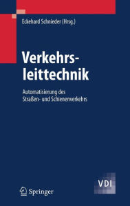 Title: Verkehrsleittechnik: Automatisierung des Straï¿½en- und Schienenverkehrs, Author: Eckehard Schnieder