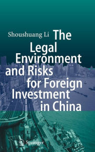 Title: The Legal Environment and Risks for Foreign Investment in China, Author: Shoushuang Li