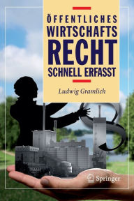 Title: ï¿½ffentliches Wirtschaftsrecht - Schnell erfasst / Edition 1, Author: Ludwig Gramlich