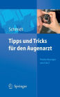 Tipps und Tricks fï¿½r den Augenarzt: Problemlï¿½sungen von A - Z / Edition 1