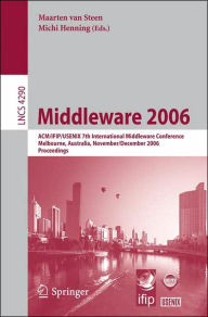 Title: Middleware 2006: ACM/IFIP/USENIX 7th International Middleware Conference, Melbourne, Australia, November 27 - December 1, 2006, Proceedings, Author: Maarten van Steen