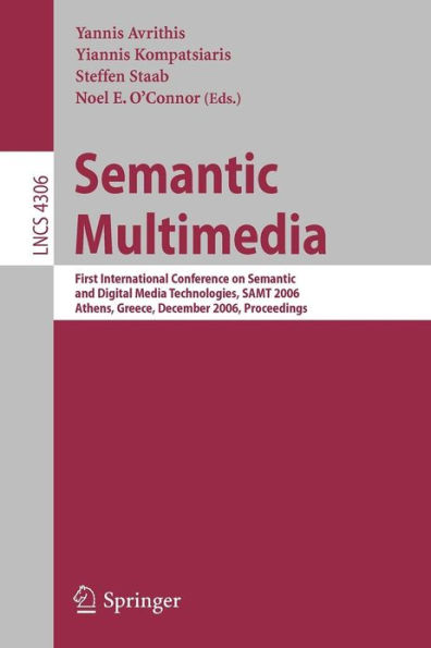 Semantic Multimedia: First International Conference on Semantic and Digital Media Technologies, SAMT 2006, Athens, Greece, December 6-8, 2006, Proceedings