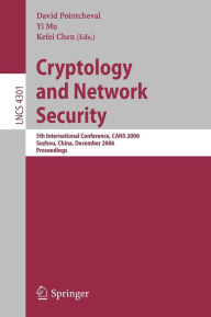 Title: Cryptology and Network Security: 5th International Conference, CANS 2006, Suzhou, China, December 8-10, 2006, Proceedings / Edition 1, Author: David Pointcheval