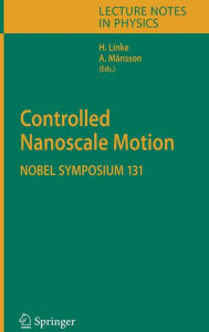 Title: Controlled Nanoscale Motion: Nobel Symposium 131 / Edition 1, Author: Heiner Linke