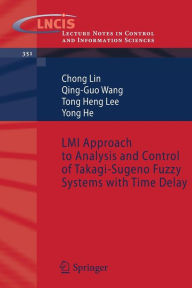 Title: LMI Approach to Analysis and Control of Takagi-Sugeno Fuzzy Systems with Time Delay / Edition 1, Author: Chong Lin