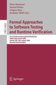 Title: Formal Approaches to Software Testing and Runtime Verification: First Combined International Workshops FATES 2006 and RV 2006, Seattle, WA, USA, August 15-16, 2006, Revised Selected Papers, Author: Klaus Havelund