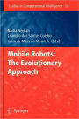 Mobile Robots: The Evolutionary Approach / Edition 1