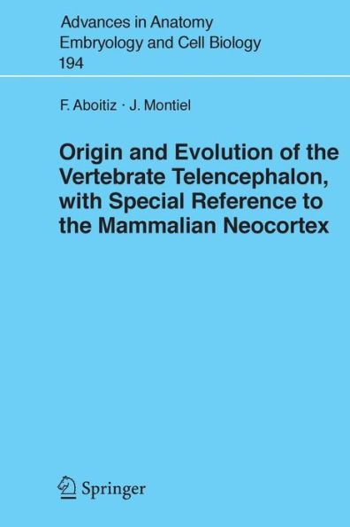 Origin and Evolution of the Vertebrate Telencephalon, with Special Reference to the Mammalian Neocortex / Edition 1