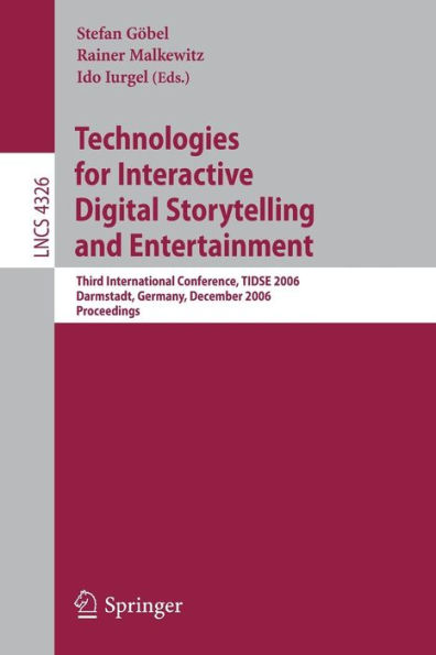 Technologies for Interactive Digital Storytelling and Entertainment: Third International Conference, TIDSE 2006, Darmstadt, Germany, December 4-6, 2006, Proceedings / Edition 1