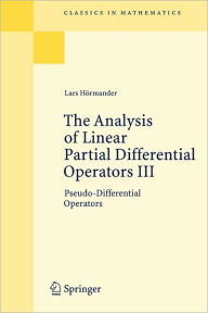 Title: The Analysis of Linear Partial Differential Operators III: Pseudo-Differential Operators / Edition 1, Author: Lars Hörmander