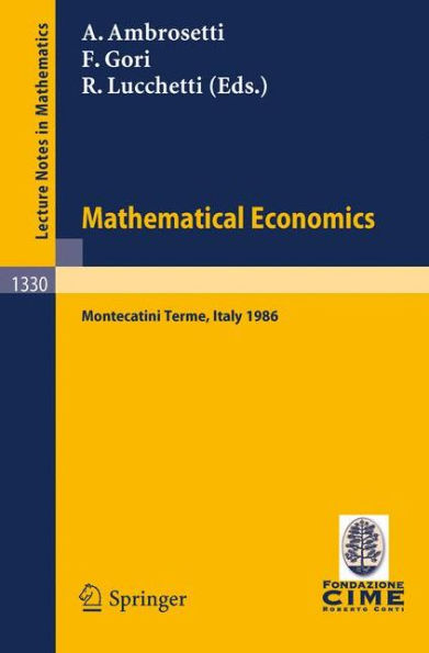 Mathematical Economics: Lectures given at the 2nd 1986 Session of the Centro Internazionale Matematico Estivo (C.I.M.E.) held at Montecatini Terme, Italy, June 25 - July 3, 1986