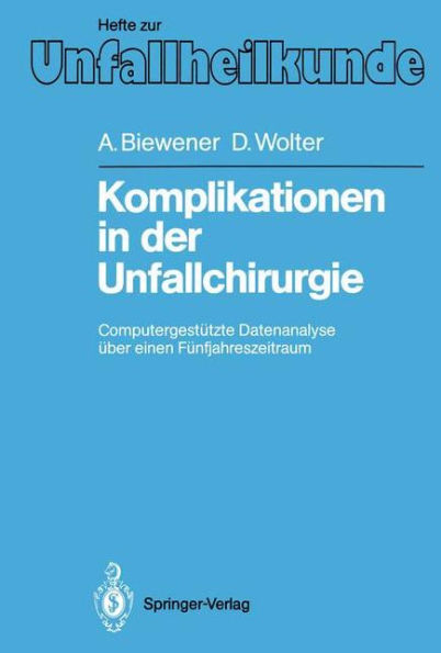 Komplikationen in der Unfallchirurgie: Computergestï¿½tzte Datenanalyse ï¿½ber einen Fï¿½nfjahreszeitraum