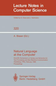 Title: Natural Language at the Computer: Scientific Symposium on Syntax and Semantics for Text Processing and Man Machine Communication, Held on the Occasion of the 20th Anniversary of the Science Center Heidelberg of IBM Germany, Heidelberg, FRG, Febraury 25, 1, Author: Albrecht Blaser
