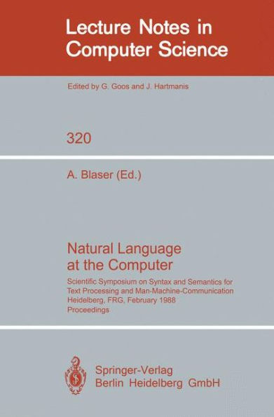 Natural Language at the Computer: Scientific Symposium on Syntax and Semantics for Text Processing and Man Machine Communication, Held on the Occasion of the 20th Anniversary of the Science Center Heidelberg of IBM Germany, Heidelberg, FRG, Febraury 25, 1