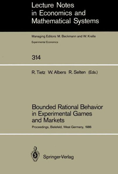 Bounded Rational Behavior in Experimental Games and Markets: Proceedings of the Fourth Conference on Experimental Economics, Bielefeld, West Germany, September 21-25, 1986