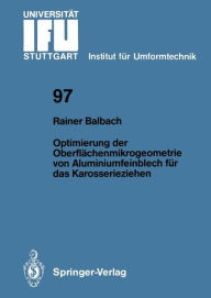 Title: Optimierung der Oberflï¿½chenmikrogeometrie von Aluminiumfeinblech fï¿½r das Karosserieziehen, Author: Rainer Balbach