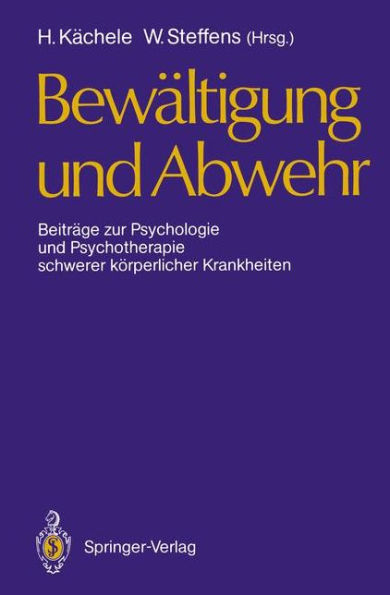 Bewältigung und Abwehr: Beiträge zur Psychologie und Psychotherapie schwerer körperlicher Krankheiten