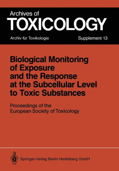 Biological Monitoring of Exposure and the Response at the Subcellular Level to Toxic Substances: Proceedings of the European Society of Toxicology Meeting held in Munich, September 4-7, 1988