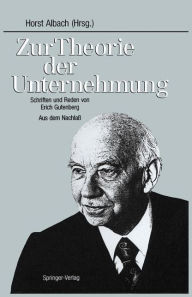 Title: Zur Theorie der Unternehmung: Schriften und Reden von Erich Gutenberg Aus dem Nachlaß, Author: Horst Albach