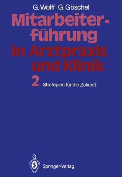 Mitarbeiterfï¿½hrung in Arztpraxis und Klinik: Band 2 Strategien fï¿½r die Zukunft