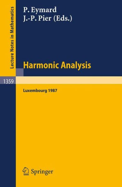 Harmonic Analysis: Proceedings of the International Symposium, held at the Centre Universitaire of Luxembourg, September 7-11, 1987 / Edition 1