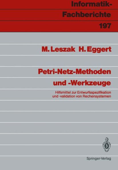 Petri-Netz-Methoden und -Werkzeuge: Hilfsmittel zur Entwurfsspezifikation und -validation von Rechensystemen