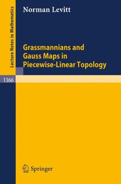 Grassmannians and Gauss Maps in Piecewise-Linear Topology / Edition 1