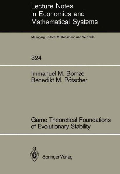 Game Theoretical Foundations of Evolutionary Stability / Edition 1