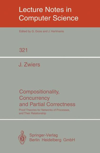 Compositionality, Concurrency, and Partial Correctness: Proof Theories for Networks of Processes, and Their Relationship / Edition 1