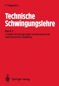 Title: Technische Schwingungslehre: Band 2: Lineare Schwingungen kontinuierlicher mechanischer Systeme, Author: Peter Hagedorn