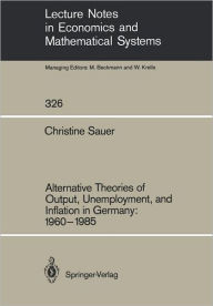 Title: Alternative Theories of Output, Unemployment, and Inflation in Germany: 1960-1985, Author: Christine Sauer