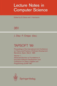 Title: TAPSOFT '89: Proceedings of the International Joint Conference on Theory and Practice of Software Development, Barcelona, Spain, March 13-17, 1989: Volume 1: Advanced Seminar on Foundations of Innovative Software Development I and Colloquium on Trees in A / Edition 1, Author: Josep Diaz
