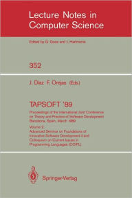 Title: TAPSOFT '89: Proceedings of the International Joint Conference on Theory and Practice of Software Development Barcelona, Spain, March 13-17, 1989: Volume 2: Advanced Seminar on Foundations of Innovative Software Development II and Colloquium on Current Is / Edition 1, Author: Josep Diaz