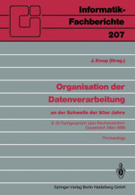 Title: Organisation der Datenverarbeitung an der Schwelle der 90er Jahre: 8. GI-Fachgesprï¿½ch ï¿½ber Rechenzentren, Dï¿½sseldorf, 2.-3. Mï¿½rz 1989, Author: Jan Knop