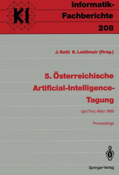 5. ï¿½sterreichische Artificial-Intelligence-Tagung: Igls/Tirol, 28.-31. Mï¿½rz 1989 Proceedings