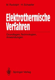 Title: Elektrothermische Verfahren: Grundlagen, Technologien, Anwendungen, Author: Manfred Rudolph