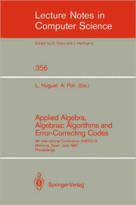Title: Applied Algebra, Algebraic Algorithms and Error-Correcting Codes: 5th International Conference, AAECC-5, Menorca, Spain, June 15-19, 1987. Proceedings / Edition 1, Author: Llorenc Huguet