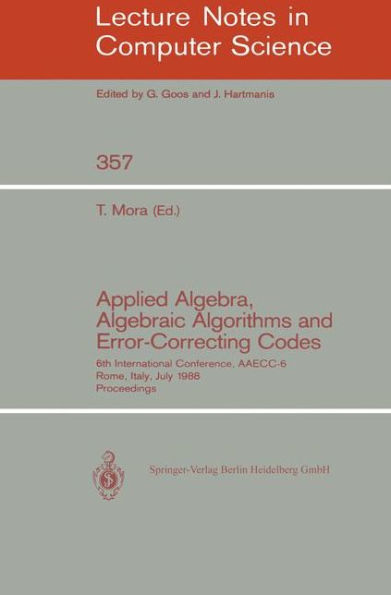 Applied Algebra, Algebraic Algorithms and Error-Correcting Codes: 6th International Conference, AAECC-6, Rome, Italy, July 4-8, 1988. Proceedings / Edition 1