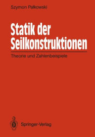 Title: Statik der Seilkonstruktionen: Theorie und Zahlenbeispiele, Author: Szymon Palkowski