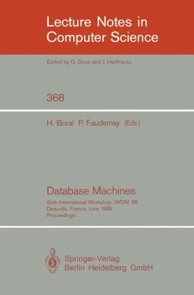 Database Machines: Sixth International Workshop, IWDM '89, Deauville, France, June 19-21, 1989. Proceedings / Edition 1