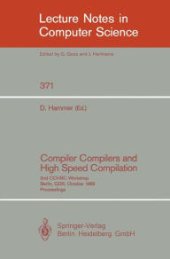 Title: Compiler Compilers and High Speed Compilation: 2nd CCHSC Workshop, Berlin, GDR, October 10-14, 1988. Proceedings, Author: Dieter Hammer