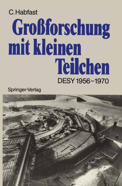 Großforschung mit kleinen Teilchen: Das Deutsche Elektronen-Synchrotron DESY 1956-1970