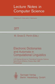 Title: Electronic Dictionaries and Automata in Computational Linguistics: LITP Spring School in Theoretical Computer Science, Saint- Pierre d'Oleron, France, May 25-29, 1987. Proceedings, Author: Maurice Gross