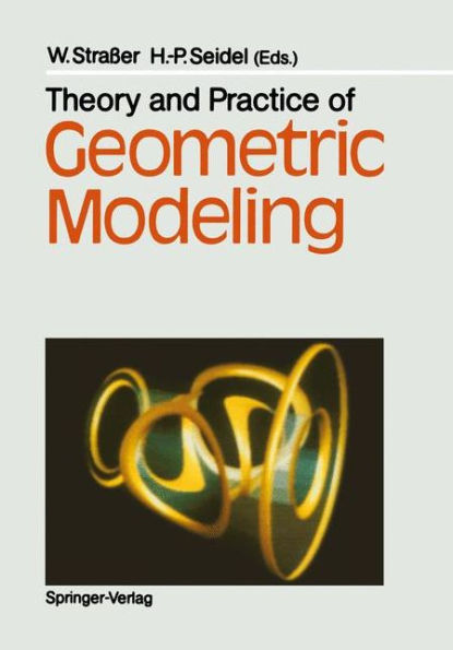 Theory and Practice of Geometric Modeling / Edition 1